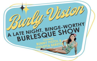 BurlyVision: A Late Night Binge Worthy Burlesque Show